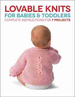 Lovable Knits For Babies And Toddlers: Complete Instructions For 7 Projects by Carri Hammett