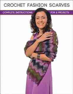 Crochet Fashion Scarves: Complete Instructions For 8 Projects by Margaret Hubert
