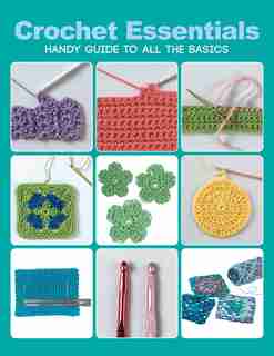 Crochet Essentials: Handy Guide To All The Basics by Margaret Hubert