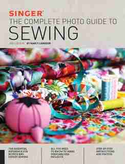 Singer: The Complete Photo Guide To Sewing, 3rd Edition by Nancy Langdon