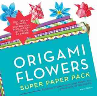 Origami Flowers Super Paper Pack: Folding Instructions And Paper For Hundreds Of Blossoms by Maria Noble