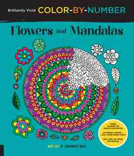 Brilliantly Vivid Color-by-number: Flowers And Mandalas: Guided coloring for creative relaxation--30 original designs + 4 full-color bonus prints--Easy tear by F. Sehnaz Bac