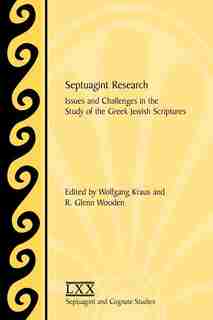 Septuagint Research: Issues And Challenges In The Study Of The Greek Jewish Scriptures by Wolfgang Kraus