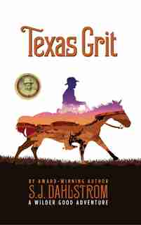 Texas Grit: The Adventures of Wilder Good #2 by S. J. Dahlstrom