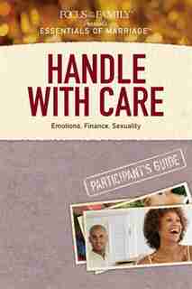 Handle With Care Participant's Guide: Emotions, Finance, Sexuality