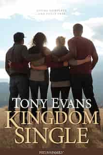 Kingdom Single: Living Complete And Fully Free by Tony Evans