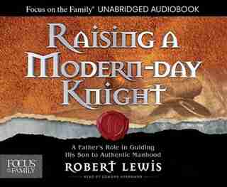 Raising A Modern-day Knight: A Father's Role In Guiding His Son To Authentic Manhood by Edward Herrmann