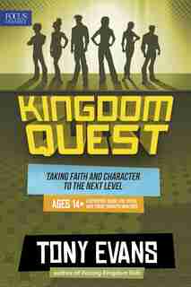 Kingdom Quest: A Strategy Guide For Teens And Their Parents/mentors: Taking Faith And Character To The Next Level by Tony Evans