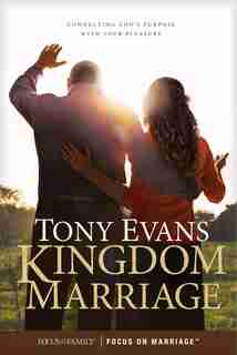 Kingdom Marriage: Connecting God's Purpose With Your Pleasure by Tony Evans