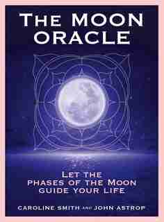 The Moon Oracle: Let The Phases Of The Moon Guide Your Life (72 Cards With 128-page Book) by Caroline Smith