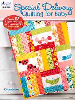 Special Delivery Quilting For Baby by Chris Malone