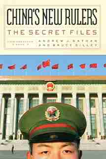China's New Rulers: The Secret Files; Second, Revised Edition by Bruce J. Gilley