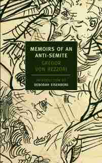 Memoirs Of An Anti-semite: A Novel in Five Stories by Gregor Von Rezzori