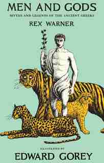Men and Gods: MYTHS AND LEGENDS OF THE ANCIENT GREEKS by Rex Warner