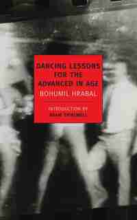 Dancing Lessons For The Advanced In Age by BOHUMIL HRABAL