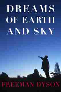 Dreams Of Earth And Sky by Freeman Dyson