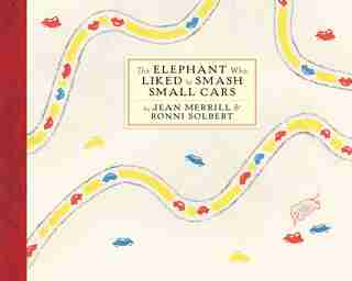 The Elephant Who Liked To Smash Small Cars by Jean Merrill