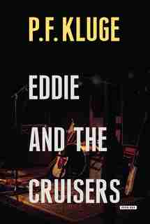 Eddie And The Cruisers by P.F. Kluge