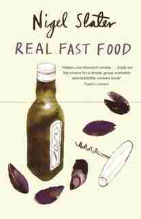 Real Fast Food: 350 Recipes Ready-to-eat In 30 Minutes by Nigel Slater