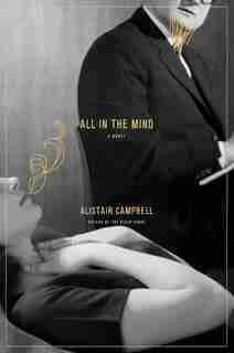All In The Mind: A Novel by Alastair Campbell