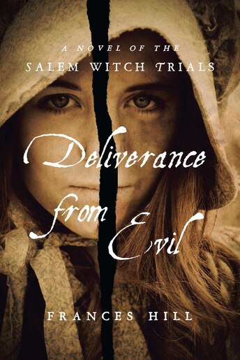 Deliverance From Evil: A Novel Of The Salem Witch Trials de Frances Hill