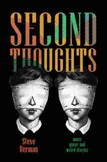 Second Thoughts: More Queer and Weird Stories by Steve Berman