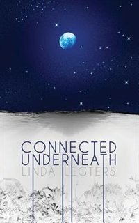 Connected Underneath by Linda Legters