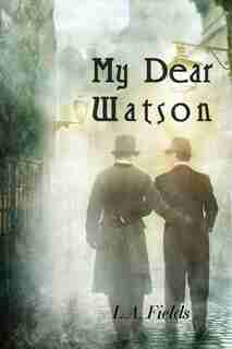 My Dear Watson by L. A. Fields