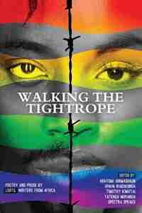 Walking a Tightrope: Poetry and Prose by LGBTQ Writers from Africa by Abayomi Animashaun