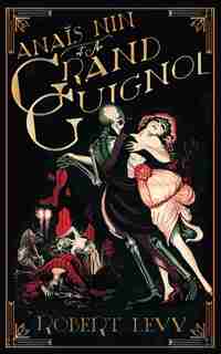 Anaïs Nin At The Grand Guignol by Robert Levy