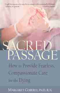 Sacred Passage: How to Provide Fearless, Compassionate Care for the Dying by Margaret Coberly