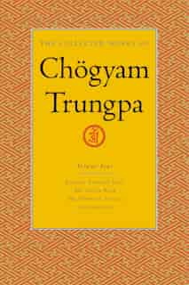 The Collected Works Of Chögyam Trungpa, Volume 4: Journey Without Goal - The Lion's Roar - The Dawn Of Tantra - An Interview With Chogyam Trungpa by Chogyam Trungpa