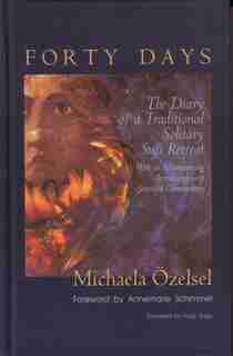 Forty Days: The Diary Of A Traditional Solitary Sufi Retreat by Michaela M Ozelsel