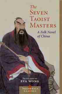 Seven Taoist Masters: A Folk Novel Of China by Eva Wong