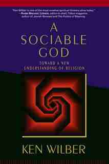 A Sociable God: Toward a New Understanding of Religion by Ken Wilber