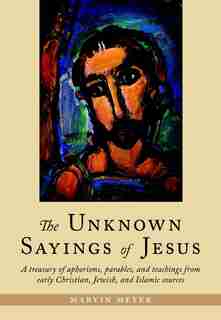 The Unknown Sayings Of Jesus by Marvin Meyer