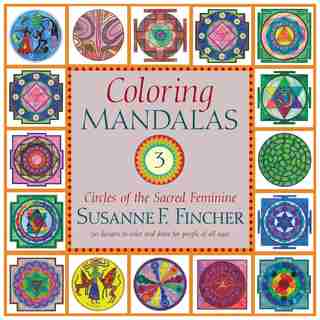 Coloring Mandalas 3: Circles of the Sacred Feminine by Susanne F. Fincher