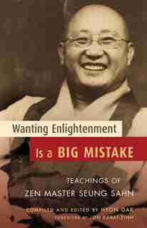 Wanting Enlightenment Is A Big Mistake: Teachings Of Zen Master Seung San by Seung Sahn