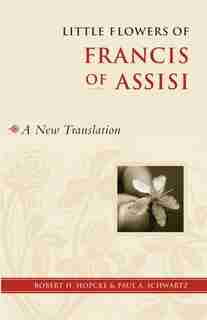 Little Flowers of Francis of Assisi: A New Translation by Robert H. Hopcke