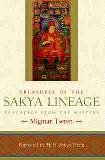 Treasures of the Sakya Lineage: Teachings from the Masters by Migmar Tseten