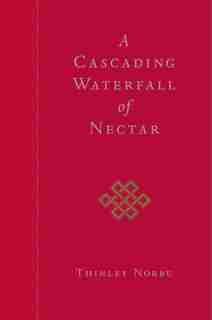 A Cascading Waterfall of Nectar by Thinley Norbu