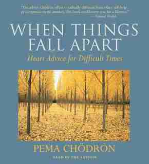 When Things Fall Apart: Heart Advice for Difficult Times by Pema Chodron