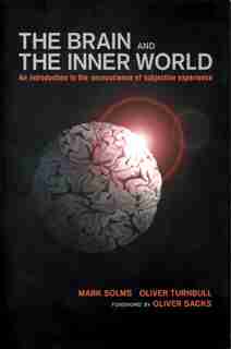 Brain And The Inner World: An Introduction To The Neuroscience Of The Subjective Experience by Mark Solms