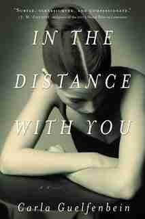 In The Distance With You: A Novel by Carla Guelfenbein