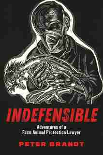Indefensible: Adventures Of A Farm Animal Protection Lawyer by Peter Brandt