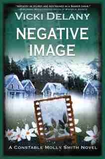 Negative Image: A Constable Molly Smith Mystery by Vicki Delany