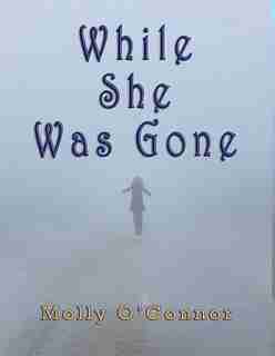 While She Was Gone by Molly O'Connor