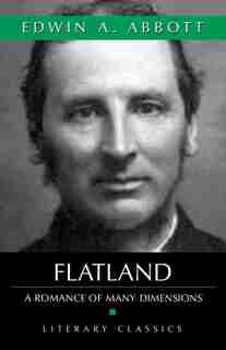 Flatland: A Romance Of Many Dimensions by Edwin A. Abbott