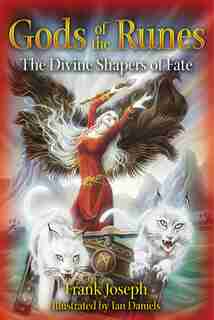 Gods Of The Runes: The Divine Shapers of Fate by Frank Joseph