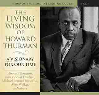 Living Wisdom of Howard Thurman: A Visionary for Our Time by Howard Thurman